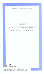 L'emprise de la technologie médicale sur la qualité sociale - Déchamp-Le Roux Catherine