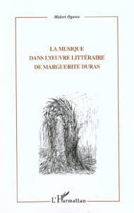 La musique dans l'oeuvre littéraire de Marguerite Duras - Ogawa Midori