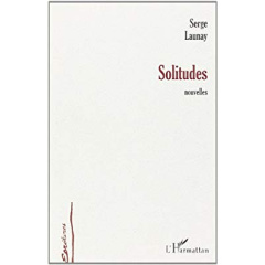 Solitudes. Nouvelles - Launay Serge