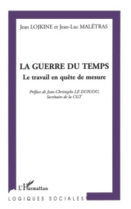La guerre du temps. Le travail en quête de mesure - Lojkine Jean ; Malétras Jean-Luc ; Le Duigou Jean-