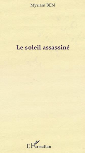 LE SOLEIL ASSASSINÉ - Ben Myriam