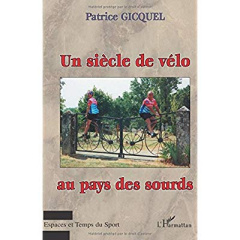 Un siècle de vélo au pays des sourds - Gicquel Patrice