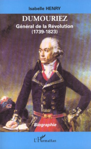 Dumouriez. Général de la Révolution (1739-1823) - Henry Isabelle
