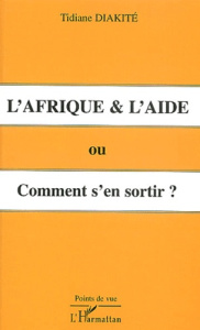 L'Afrique et l'aide. Ou comment s'en sortir ? - Diakité Tidiane