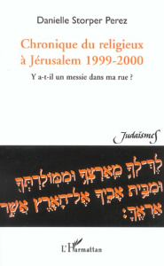 Chronique du religieux à Jérusalem 1999-2000. Y a-t-il un messie dans ma rue ? - Storper Perez Danielle