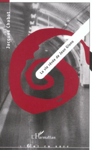 LA VIE REVEE DE JEAN GIONO - Chabot Jacques