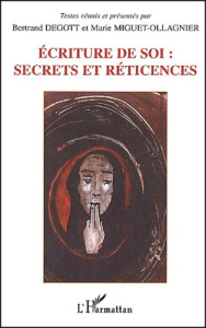 Ecriture de soi : secrets et réticences. Actes du colloque international de Besançon (22, 23, 24 nov - Degott Bertrand ; Miguet-Ollagnier Marie