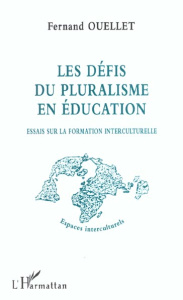 Les défis du pluralisme en éducation. Essais sur la formation interculturelle - Ouellet Fernand