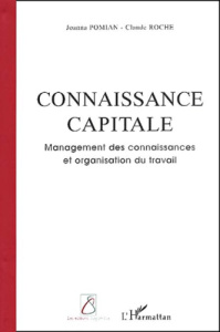 Connaissance capitale. Management des connaissances et organisation du travail - Pomian Joanna ; Roche Claude