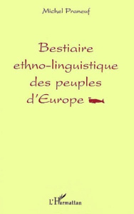 Bestiaire ethno-linguistique des peuples d'Europe - Praneuf Michel