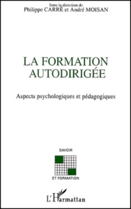 La formation autodirigée. Aspects psychologiques et pédagogiques - Carré Philippe ; Moisan André