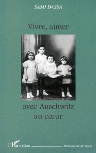 VIVRE, AIMER AVEC AUSCHWITZ AU COEUR - Dassa Sami