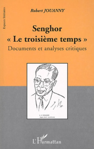 Senghor "Le troisième temps" . Documents et analyses critiques - Jouanny Robert