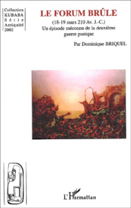 Le Forum brûle (18-19 mars 210 av. J.-C.). Un épisode méconnu de la deuxième guerre punique - Briquel Dominique