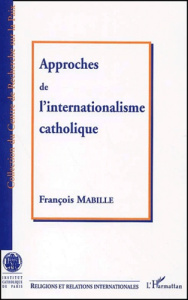 Approches de l'internationalisme catholique - Mabille François