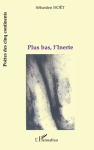 Plus bas, l'inerte - Hoët Sébastien
