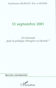 11 septembre 2002. Un tournant pour la politique étrangère occidentale ? - Hublot Guillaume ; Lafond Eric