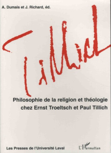 Philosophie de la religion et théologie chez Ernst Troeltsch et Paul Tillich - Dumais Alfred ; Richard Jean