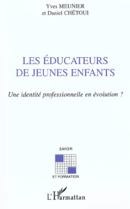 Les éducateurs de jeunes enfants. Une identité professionnelle en évolution ? - Chétoui Daniel ; Meunier Yves