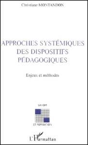 Approches systémiques des dispositifs pédagogiques. Enjeux et méthodes - Montandon Christiane