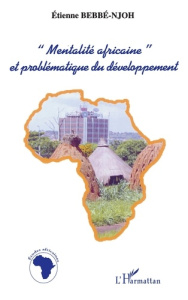 Mentalité africaine et problématique du développement - Bebbé-Njoh Etienne