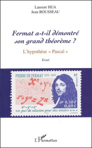 Fermat a-t-il démontré son grand théorème ? L'hypothèse "Pascal" - Hua Laurent ; Rousseau Jean