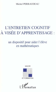 L'entretien cognitif à visée d'apprentissage : un dispositif pour aider l'élève en mathématiques - Perraudeau Michel