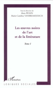 Les oeuvres noires de l'art et de la littérature. Tome 1 - Vanbremeersch Marie-Caroline