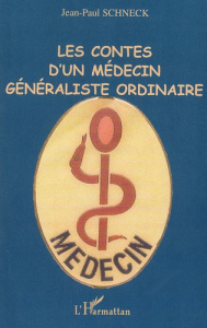 Les contes d'un médecin généraliste ordinaire - Schneck Jean-Paul