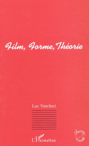 Film, Forme, Théorie - Vancheri Luc