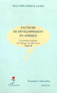 Facteurs de développement en Afrique. L'économie politique de l'Afrique au XXIe siècle Tome 2 - Mouandjo B-Lewis Pierre