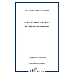 Le procès de Kimpa Vita. La Jeanne d'Arc congolaise - Mbemba Dya-bô-Benazo-Mbanzulu Rudy