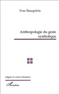 Anthropologie du geste symbolique - Beaupérin Yves