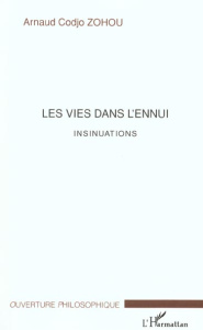 Les vies dans l'ennui. Insinuations - Zohou Arnaud Codjo