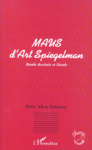 Maus d'Art Spiegelman. Bande dessinée et Shoah - Delannoy Pierre-Alban