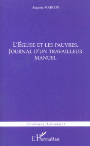 L'Eglise et les pauvres. Journal d'un travailleur manuel - Marcon Auguste