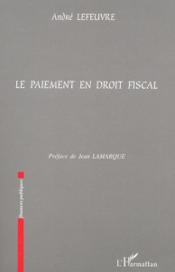 Le paiement en droit fiscal - Lefeuvre André