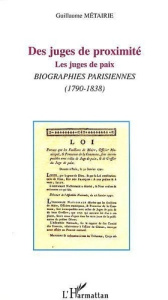 Des juges de proximité. Les juges de paix, Biographies parisiennes (1790-1838) - Métairie Guillaume