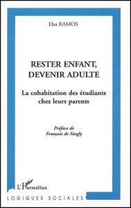 Rester enfant, devenir adulte. La cohabitation des étudiants chez leurs parents - Ramos Elsa