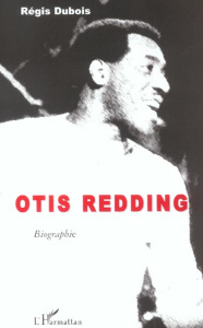 Otis Redding. Biographie - Dubois Régis