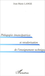 Pédagogies émancipatrices et revalorisation de l'enseignement technique - Lange Jean-Marie
