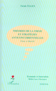 Théories de la firme et stratégies anticoncurrentielles. Firme et marché - Ulgen Faruk