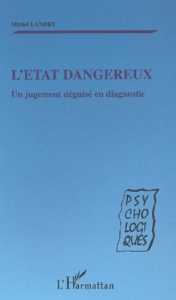 L'état dangereux. Un jugement déguisé en diagnostic - Landry Michel