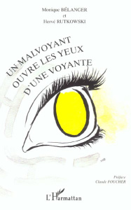 Un malvoyant ouvre les yeux d'une voyante - Bélanger Monique ; Rutkowski Hervé