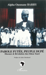 Parole futée, peuple dupé. Discours et révolution chez Sékou Touré - Barry Alpha Ousmane