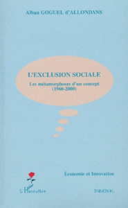 L'exclusion sociale. Les métamorphoses d'un concept (1960-2000) - Goguel d'Allondans Alban