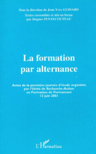 La formation par alternance. Actes de la première journée d'étude organisée par l'Unité de Recherche - Pentecouteau Hugues ; Guinard Jean-Yves