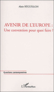 Avenir de l'Europe : une convention pour quoi faire ? - Réguillon Alain