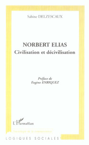 Norbert Elias. Civilisation et décivilisation - Delzescaux Sabine