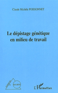 Le dépistage génétique en milieu de travail - Poissonnet Claude-Michèle